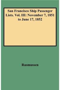 San Francisco Ship Passenger Lists. Vol. III: November 7, 1851 to June 17, 1852