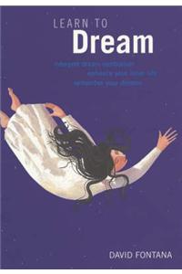 Learn to Dream: Interpret Dream Symbolism * Enhance Inner Life * Remember Your Dreams