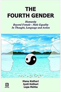 THE FOURTH GENDER: HUMANITY BEYOND FEMALE -MALE EQUALITY IN THOUGHT, LANGUAGE AND ACTION