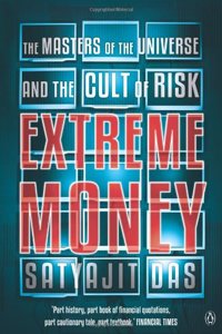 Extreme MoneyThe Masters of the Universe and the Cult of Risk