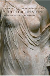 Looking at Greek and Roman Sculpture in Stone – A Guide to Terms, Styles, and Techniques