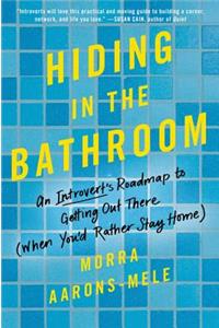 Hiding in the Bathroom: An Introvert's Roadmap to Getting Out There (When You'd Rather Stay Home)