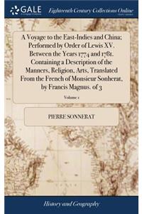 Voyage to the East-Indies and China; Performed by Order of Lewis XV. Between the Years 1774 and 1781. Containing a Description of the Manners, Religion, Arts, Translated From the French of Monsieur Sonherat, by Francis Magnus. of 3; Volume 1