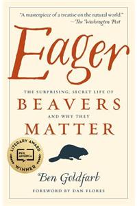 Eager: The Surprising, Secret Life of Beavers and Why They Matter