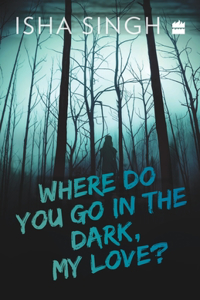 Where Do You Go in the Dark, My Love?