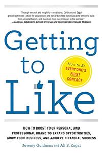 Getting to Like: How to Boost Your Personal and Professional Brand to Expand Opportunities, Grow Your Business and Achieve Financial Success