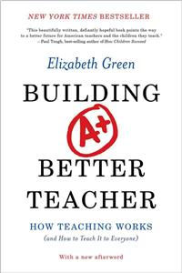 Building a Better Teacher: How Teaching Works (and How to Teach It to Everyone)