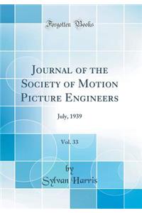 Journal of the Society of Motion Picture Engineers, Vol. 33: July, 1939 (Classic Reprint)