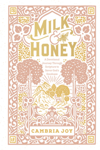 Milk and Honey: A Devotional Journey Through Scripture to Savor God's Goodness