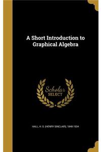 A Short Introduction to Graphical Algebra