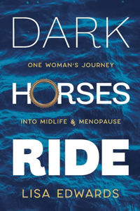 Dark Horses Ride - one woman's journey into midlife and menopause