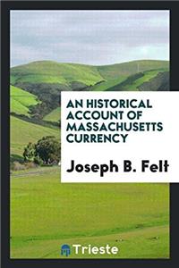 Historical Account of Massachusetts Currency