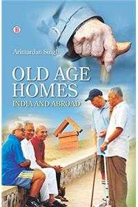 Old Age Homes: India and Abroad