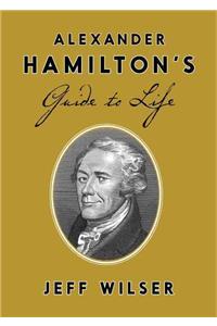 Alexander Hamilton's Guide to Life