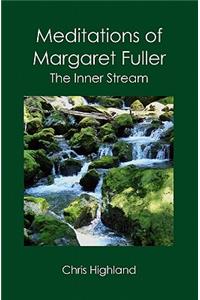 Meditations of Margaret Fuller: The Inner Stream