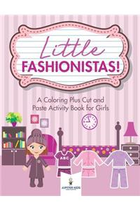 Little Fashionistas! A Coloring Plus Cut and Paste Activity Book for Girls