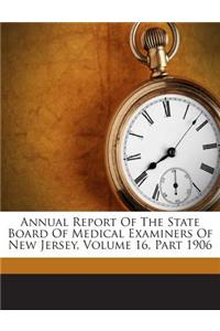 Annual Report of the State Board of Medical Examiners of New Jersey, Volume 16, Part 1906