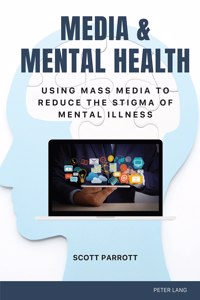 Media & Mental Health: Using Mass Media to Reduce the Stigma of Mental Illness