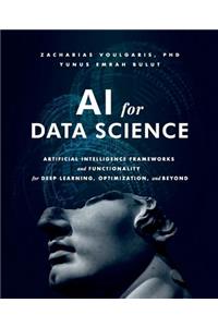 AI for Data Science: Artificial Intelligence Frameworks and Functionality for Deep Learning, Optimization, and Beyond