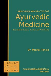 Principles and Practice of Ayurvedic Medicine (Described for Students, Teachers, and Practitioners)