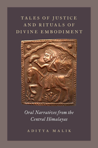 Tales of Justice and Rituals of Divine Embodiment: Oral Narratives from the Central Himalayas