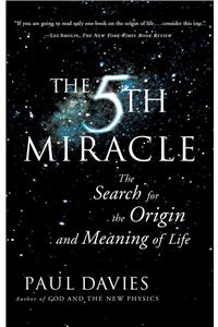 Fifth Miracle: The Search for the Origin and Meaning of Life