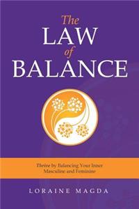 Law of Balance: Thrive by Balancing Your Inner Masculine and Feminine