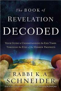 Book of Revelation Decoded: Your Guide to Understanding the End Times Through the Eyes of the Hebrew Prophets