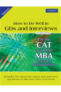 How To Do Well In GDs And Interviews: For The CAT And Other MBA Entrance Examinations