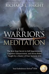 Warrior's Meditation: The Best-Kept Secret in Self-Improvement, Cognitive Enhancement, and Stress Relief, Taught by a Master of Four Samurai Arts