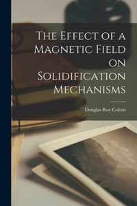 Effect of a Magnetic Field on Solidification Mechanisms