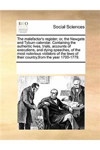 The Malefactor's Register; Or, the Newgate and Tyburn Calendar. Containing the Authentic Lives, Trials, Accounts of Executions, and Dying Speeches, of the Most Notorious Violators of the Laws of Their Country;from the Year 1700-1779.