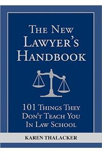 New Lawyer's Handbook: 101 Things They Don't Teach You in Law School