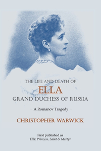 Life and Death of Ella Grand Duchess of Russia: A Romanov Tragedy