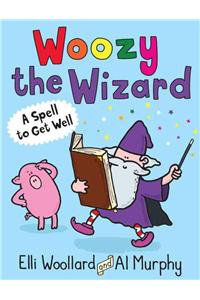 Woozy the Wizard: A Spell to Get Well