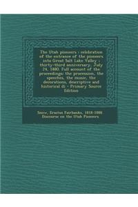 The Utah Pioneers: Celebration of the Entrance of the Pioneers Into Great Salt Lake Valley; Thirty-Third Anniversary, July 24, 1880. Full Account of the Proceedings; The Procession, the Speeches, the Music, the Decorations, Descriptive and Historic