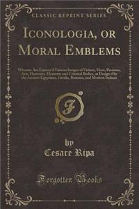 Iconologia, or Moral Emblems