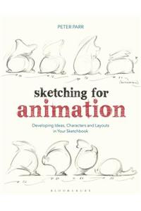 Sketching for Animation: Developing Ideas, Characters and Layouts in Your Sketchbook