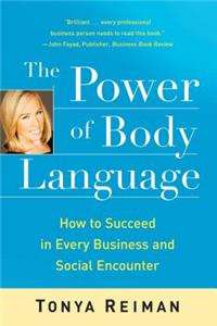 Power of Body Language: How to Succeed in Every Business and Social Encounter