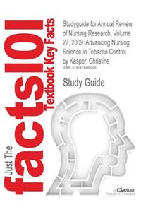 Studyguide for Annual Review of Nursing Research, Volume 27, 2009: Advancing Nursing Science in Tobacco Control by Kasper, Christine