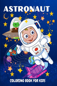 Astronaut Coloring Book for Kids: Fun and Unique Coloring Book for Kids Ages 4-8 With Cute Illustrations of Astronauts, Planets, Space Ships