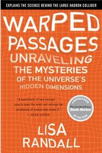 Warped Passages: Unraveling the Mysteries of the Universe's Hidden Dimensions