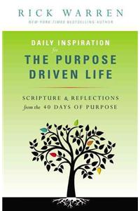 Daily Inspiration for the Purpose Driven Life: Scriptures & Reflections from the 40 Days of Purpose