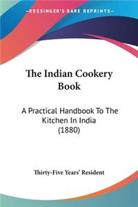 Indian Cookery Book: A Practical Handbook To The Kitchen In India (1880)