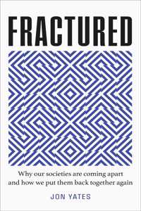 Fractured: Why our societies are coming apart and how we put them back together again