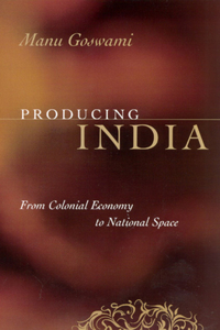 Producing India: From Colonial Economy to National Space