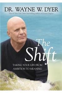 The Shift: Taking Your Life from Ambition to Meaning: Taking Your Life from Ambition to Meaning