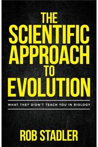 Scientific Approach to Evolution: What They Didn't Teach You in Biology