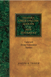 Thayer's Greek-English Lexicon of the New Testament: Coded with Strong's Concordance Numbers