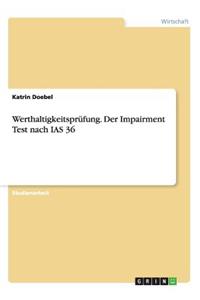 Werthaltigkeitsprüfung. Der Impairment Test nach IAS 36